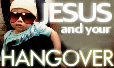Jesus and your Hangover