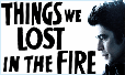 Things we lost in the Fire Things we lost in the Fire