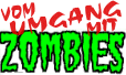 Vom Umgang mit Zombies! Vom Umgang mit Zombies!