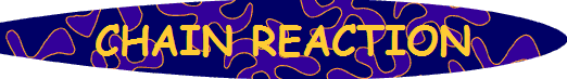 CHAIN REACTION
