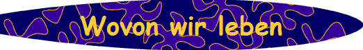 Wovon wir leben
