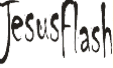 Jesus Flash Jesus Flash